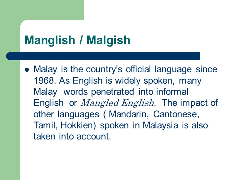Manglish / Malgish Malay is the country’s official language since 1968. As English is